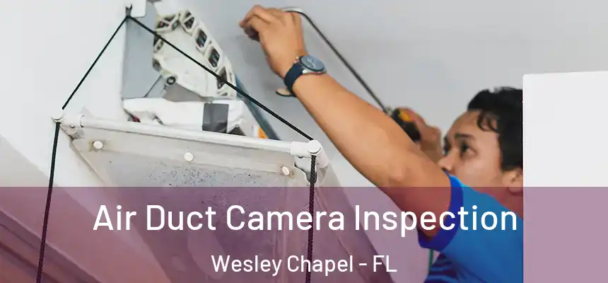 Air Duct Camera Inspection Wesley Chapel - FL