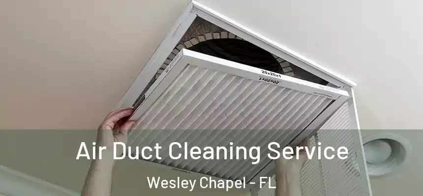  Air Duct Cleaning Service Wesley Chapel - FL