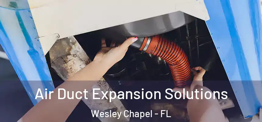  Air Duct Expansion Solutions Wesley Chapel - FL