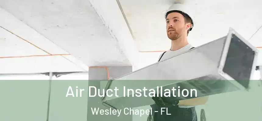  Air Duct Installation Wesley Chapel - FL