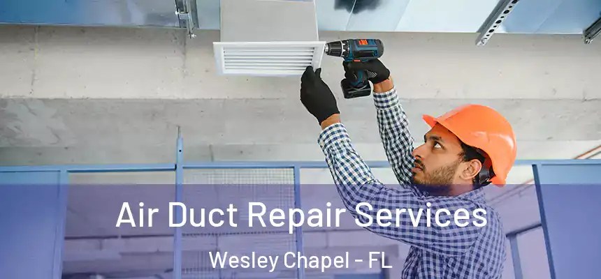  Air Duct Repair Services Wesley Chapel - FL