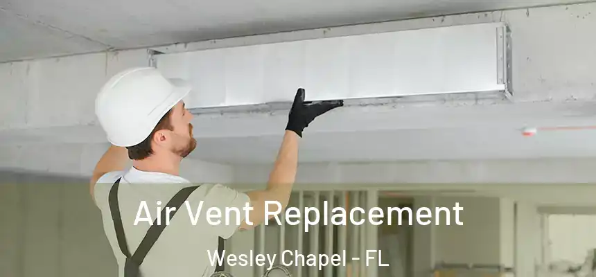  Air Vent Replacement Wesley Chapel - FL