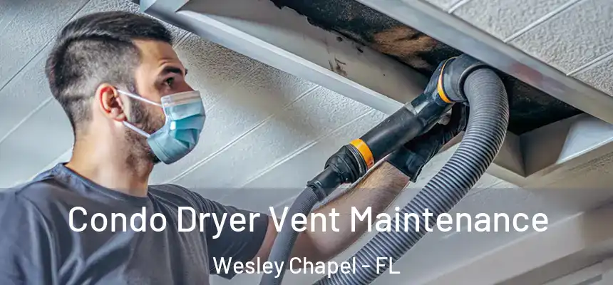  Condo Dryer Vent Maintenance Wesley Chapel - FL