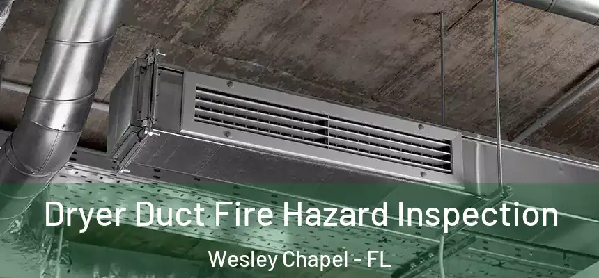  Dryer Duct Fire Hazard Inspection Wesley Chapel - FL
