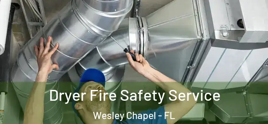  Dryer Fire Safety Service Wesley Chapel - FL
