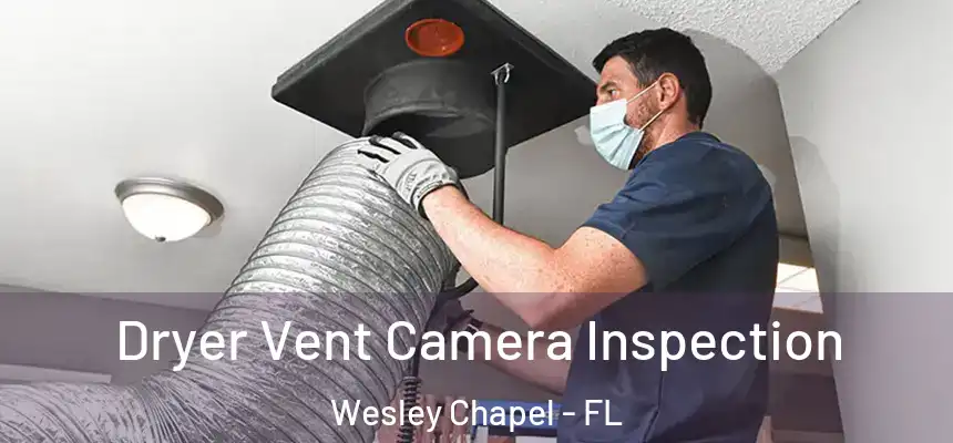  Dryer Vent Camera Inspection Wesley Chapel - FL