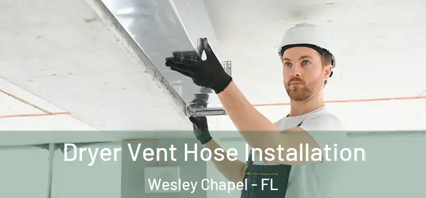  Dryer Vent Hose Installation Wesley Chapel - FL