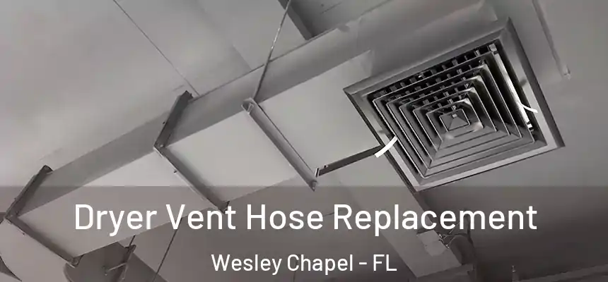  Dryer Vent Hose Replacement Wesley Chapel - FL