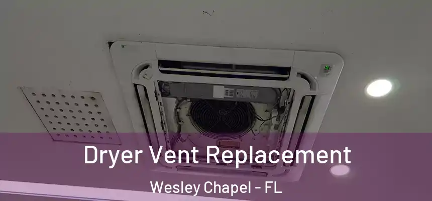 Dryer Vent Replacement Wesley Chapel - FL