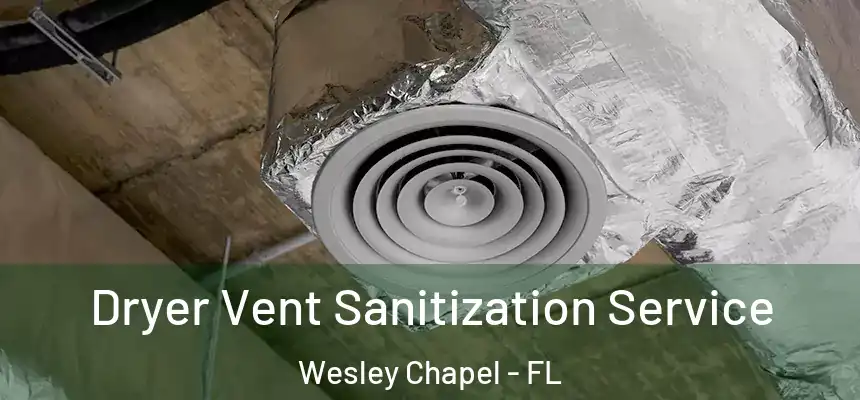  Dryer Vent Sanitization Service Wesley Chapel - FL