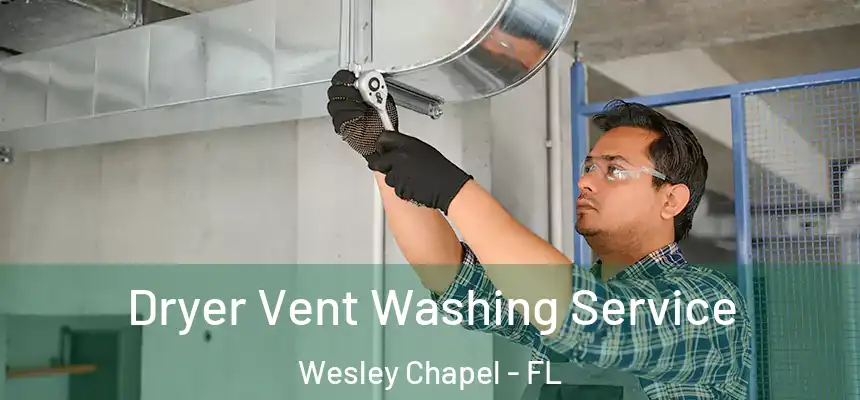  Dryer Vent Washing Service Wesley Chapel - FL