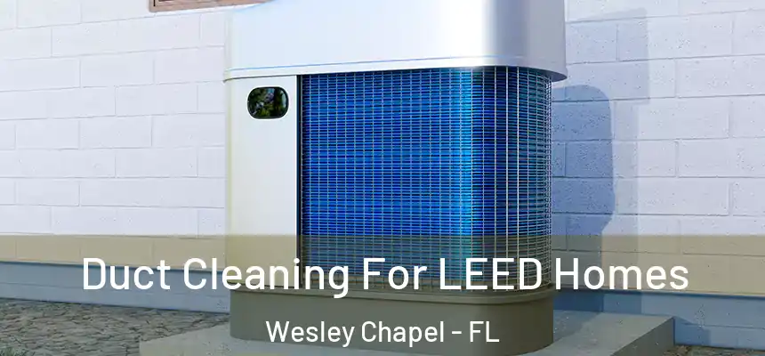  Duct Cleaning For LEED Homes Wesley Chapel - FL