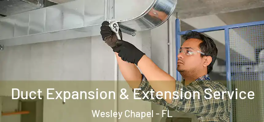  Duct Expansion & Extension Service Wesley Chapel - FL