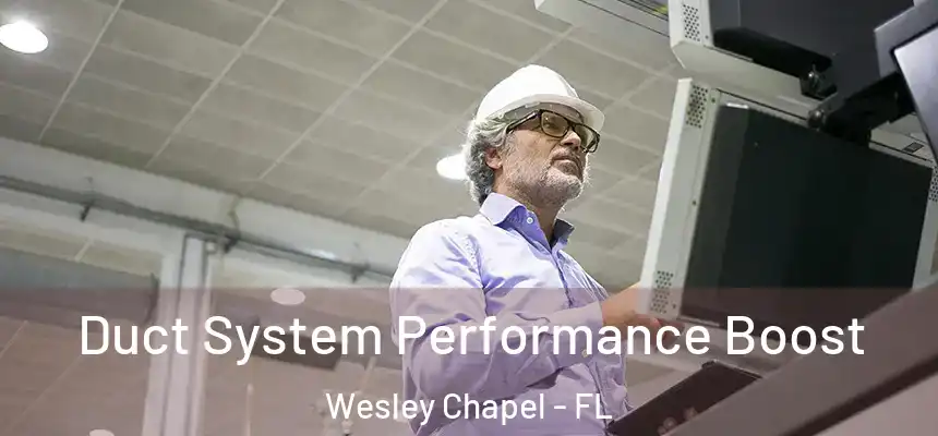  Duct System Performance Boost Wesley Chapel - FL