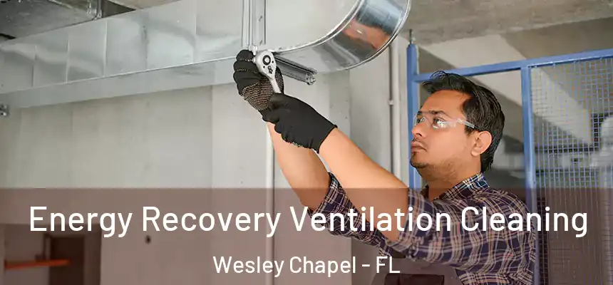  Energy Recovery Ventilation Cleaning Wesley Chapel - FL
