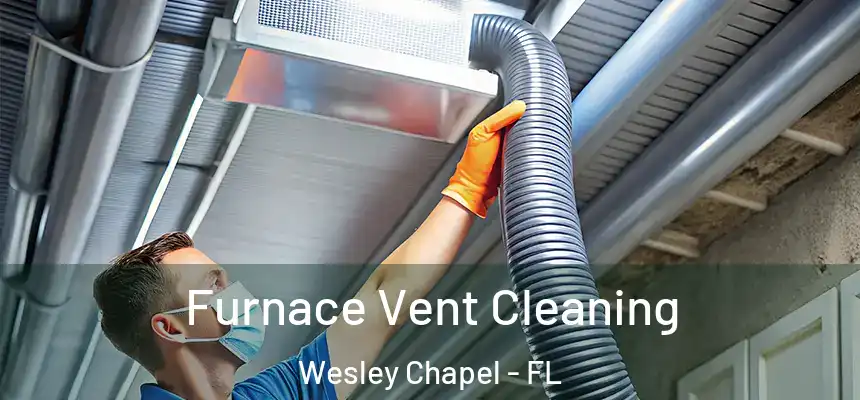  Furnace Vent Cleaning Wesley Chapel - FL