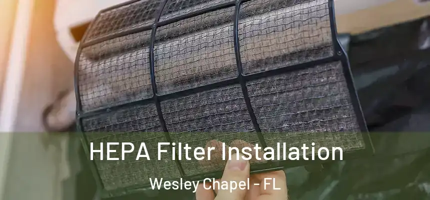  HEPA Filter Installation Wesley Chapel - FL