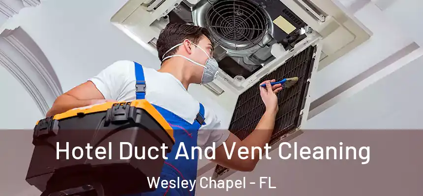  Hotel Duct And Vent Cleaning Wesley Chapel - FL