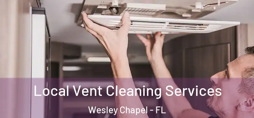  Local Vent Cleaning Services Wesley Chapel - FL