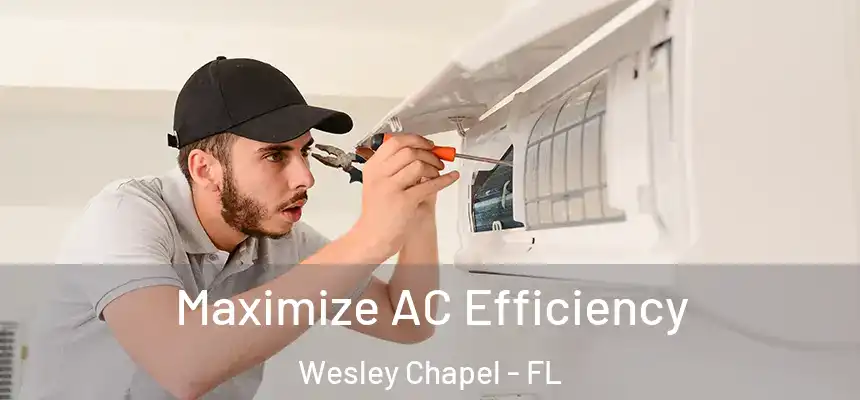  Maximize AC Efficiency Wesley Chapel - FL