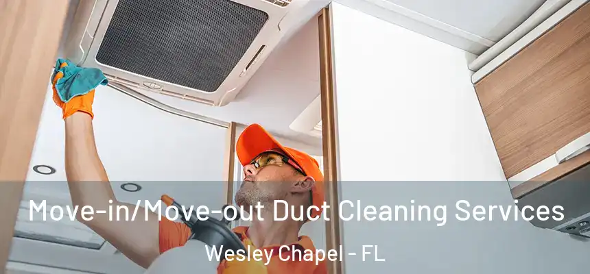  Move-in/Move-out Duct Cleaning Services Wesley Chapel - FL
