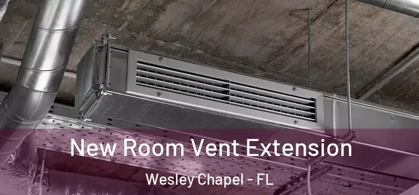  New Room Vent Extension Wesley Chapel - FL