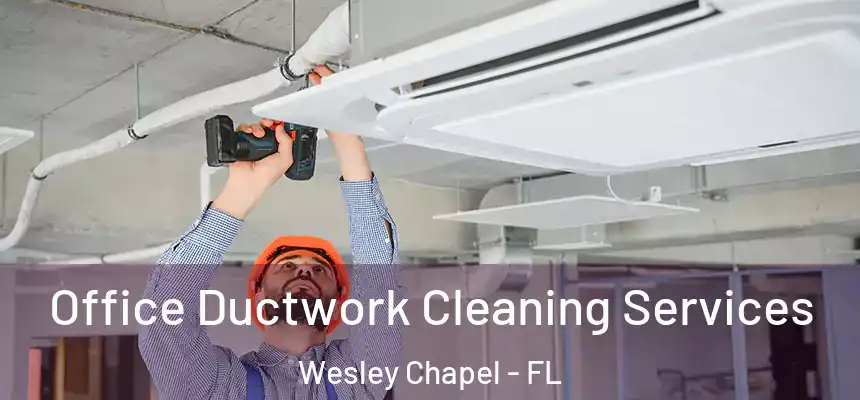  Office Ductwork Cleaning Services Wesley Chapel - FL