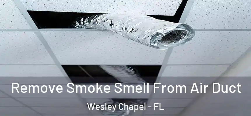  Remove Smoke Smell From Air Duct Wesley Chapel - FL