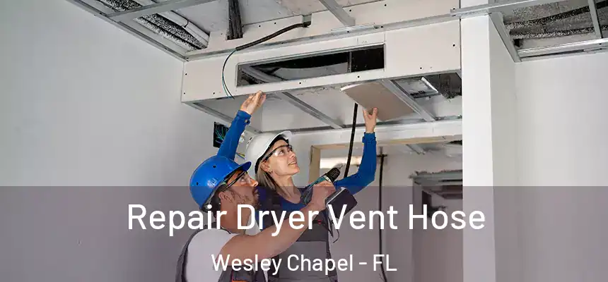  Repair Dryer Vent Hose Wesley Chapel - FL