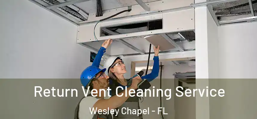  Return Vent Cleaning Service Wesley Chapel - FL