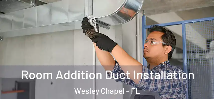  Room Addition Duct Installation Wesley Chapel - FL