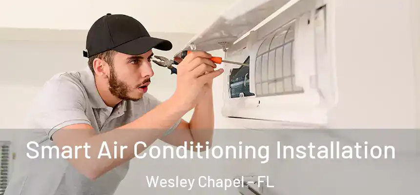  Smart Air Conditioning Installation Wesley Chapel - FL