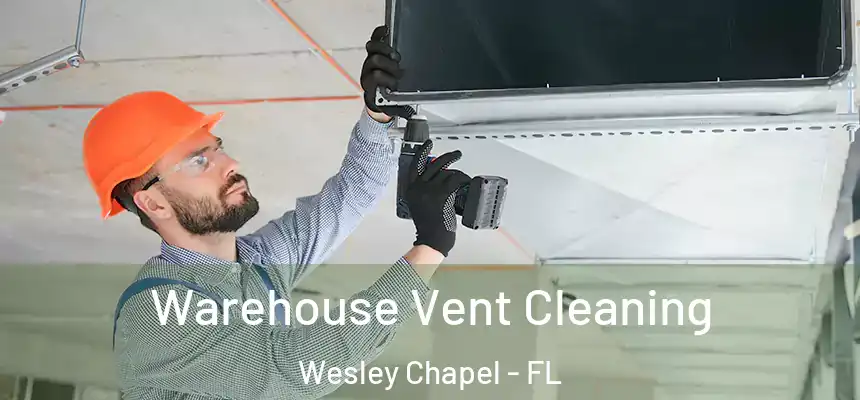  Warehouse Vent Cleaning Wesley Chapel - FL